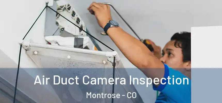  Air Duct Camera Inspection Montrose - CO