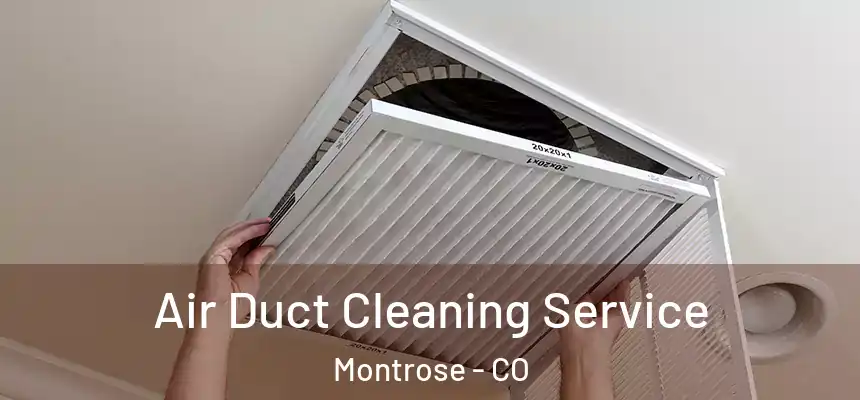  Air Duct Cleaning Service Montrose - CO