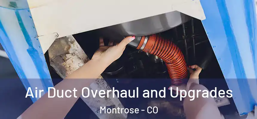 Air Duct Overhaul and Upgrades Montrose - CO