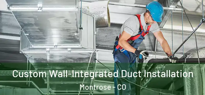  Custom Wall-Integrated Duct Installation Montrose - CO