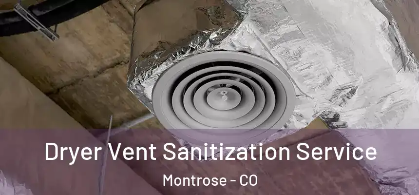 Dryer Vent Sanitization Service Montrose - CO