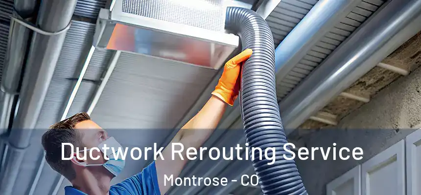  Ductwork Rerouting Service Montrose - CO