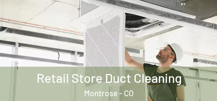 Retail Store Duct Cleaning Montrose - CO