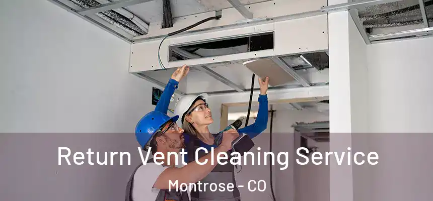  Return Vent Cleaning Service Montrose - CO