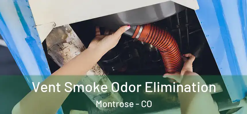 Vent Smoke Odor Elimination Montrose - CO